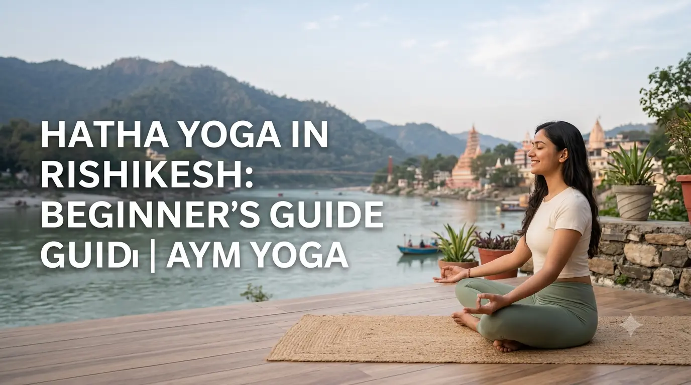 Hatha Yoga in Rishikesh: Beginner’s Guide | AYM Yoga