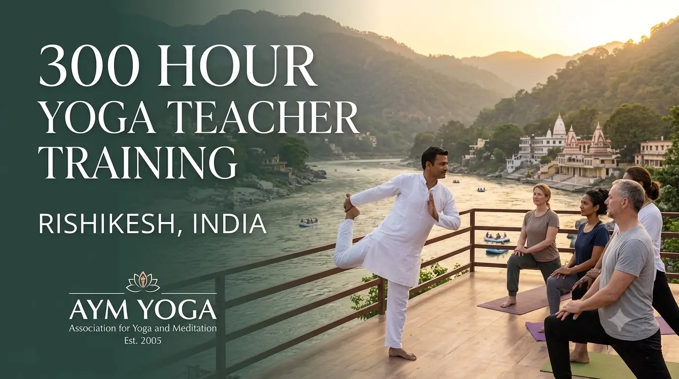 300 Hour Yoga Teacher Training in Rishikesh | AYM Yoga